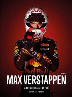 Max Verstappen - A megállíthatatlan erő - Ewan McKenzie