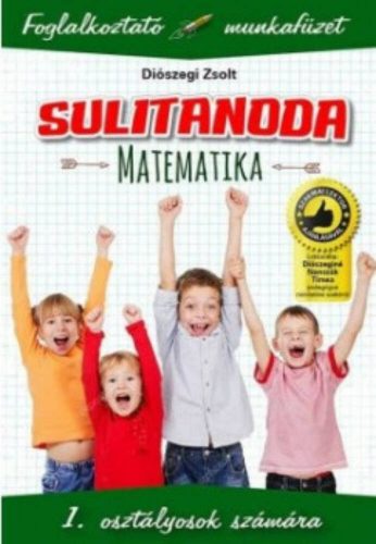 Sulitanoda: Matematika 1. osztályosok számára - Foglalkoztató munkafüzet (Diószegi Zsolt)