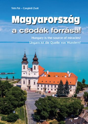 Magyarország a csodák forrása - Czeglédi Zoltán - Tóth Pál