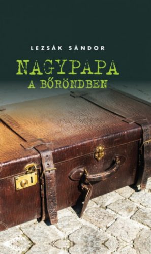 Nagypapa a bőröndben - Lezsák Sándor