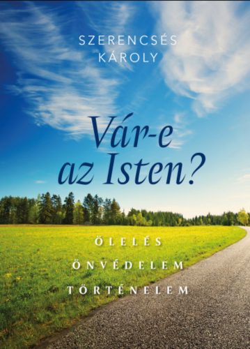 Vár-e az Isten? - Ölelés, önvédelem, történelem - Szerencsés Károly