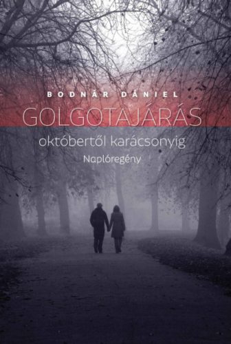 Golgotajárás októbertől karácsonyig - Naplóregény - Bodnár Dániel