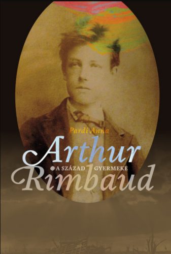 A század gyermeke - Arthur Rimbaud - Pardi Anna