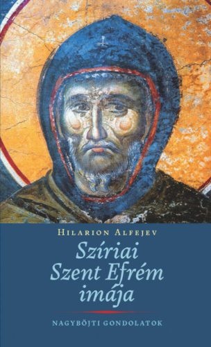 Szíriai Szent Efrém imája - Hilarion Alfejev