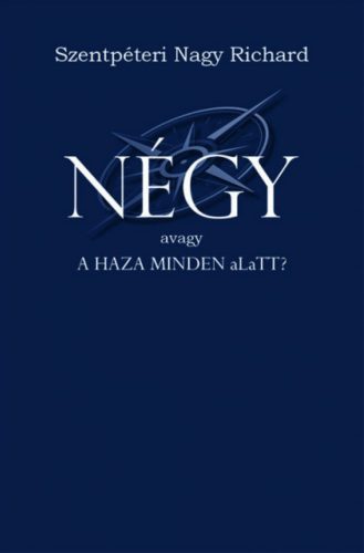 Négy - avagy a haza minden aLaTT? - Szentpéteri Nagy Richard