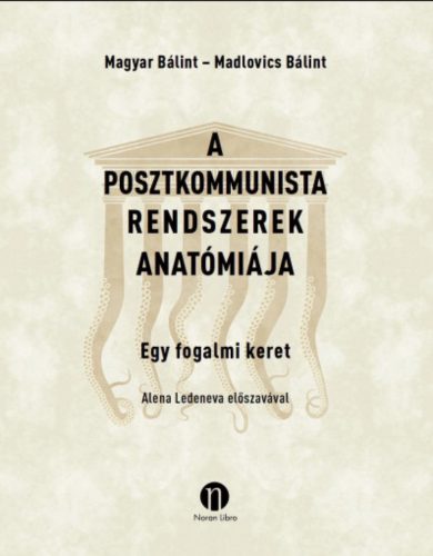 A posztkommunista rendszerek anatómiája - Madlovics Bálint - Magyar Bálint