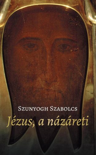 Jézus, a názáreti - Szunyogh Szabolcs