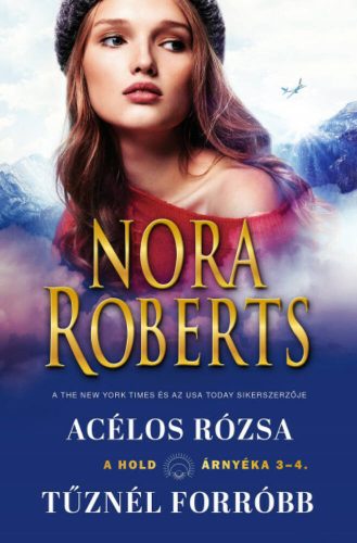 Acélos rózsa / Tűznél forróbb - Nora Roberts