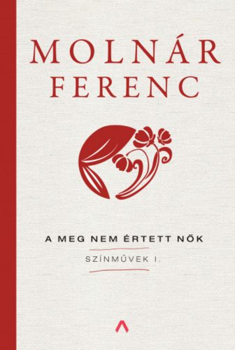 A meg nem értett nők - Színművek 1. - Molnár Ferenc