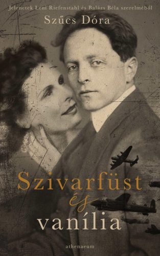 Szivarfüst és vanília - Jelenetek Leni Riefenstahl és Balázs Béla szerelméből - Szűcs Dóra