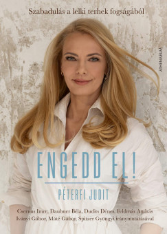 Engedd el! - Szabadulás a lelki terhek fogságából - Péterfi Judit