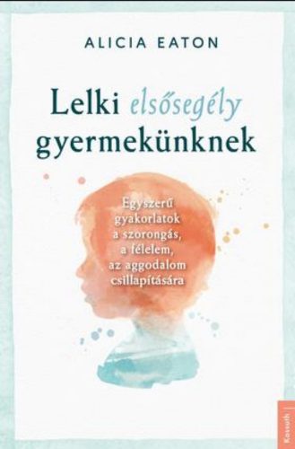 Lelki elsősegély gyermekünknek - Alicia Eaton