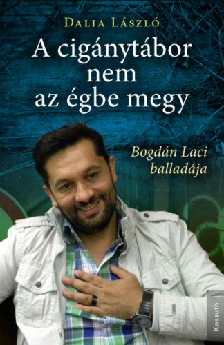 A cigánytábor nem az égbe megy - Bogdán Laci balladája