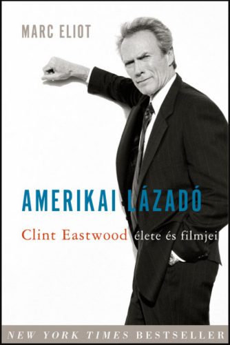 Amerikai lázadó - Clint Eastwood élete és filmjei - Marc Eliot