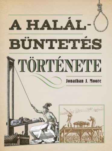 A halálbüntetés története - Jonathan J. Moore