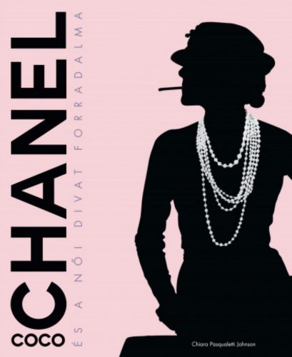 Coco Chanel és a női divat forradalma - Chiara Pasqualetti Johnson