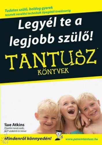 Legyél te a legjobb szülő! - Sue Atkins - Tantusz könyvek