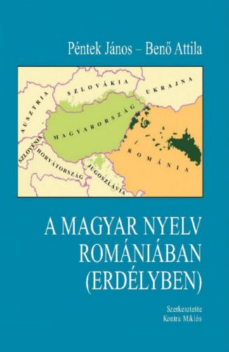 A magyar nyelv Romániában (Erdélyben) - Benő Attila - Péntek János - Kontra Miklós