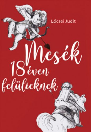 Mesék 18 éven felülieknek - Lőcsei Judit