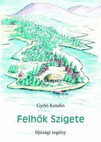 Felhők Szigete - Ifjúsági regény - Győri Katalinnyőri Katalin