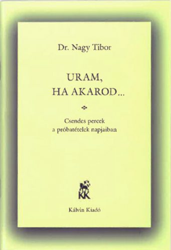 Uram, ha akarod… - Nagy Tibor