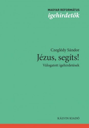 Jézus, segíts! - Válogatott igehirdetések - Czeglédy Sándor