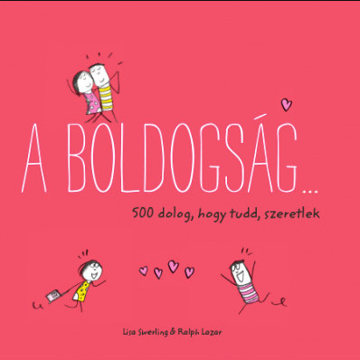 A boldogság... - 500 dolog, hogy tudd, szeretlek - Ralph Lazar - Lisa Swerling