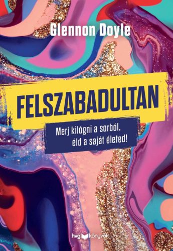 Felszabadultan - Merj kilógni a sorból, éld a saját életed! - Glennon Doyle