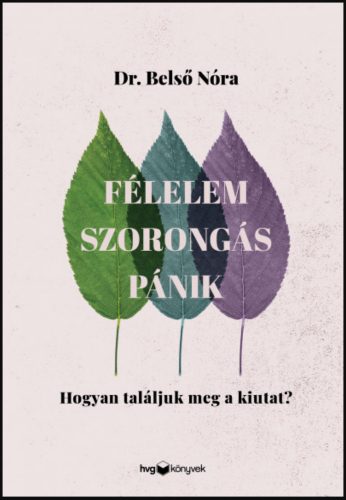 Félelem, szorongás, pánik - Hogyan találjuk meg a kiutat? - Dr. Belső Nóra