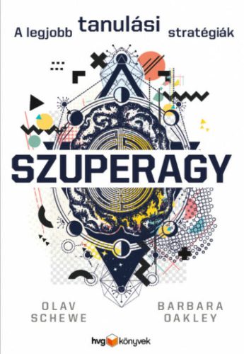 Szuperagy - A legjobb tanulási stratégiák (Olav Schewe és Barbara Oakley)