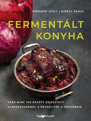 Fermentált konyha - Horváth Judit és Király Ágnes