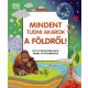 Mindent tudni akarok a Földről! - Kis természetbúvárok képes enciklopédiája