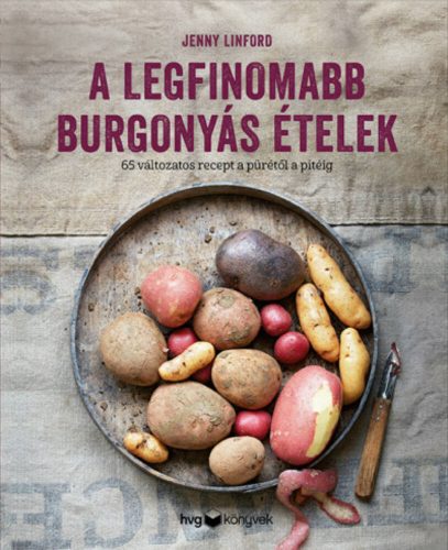 A legfinomabb burgonyás ételek - Jenny Linford