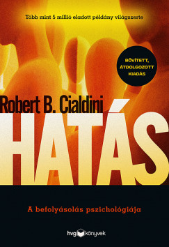 Hatás - A befolyásolás pszichológiája - Robert B. Cialdini (Bővített, átdolgozott kiadás)