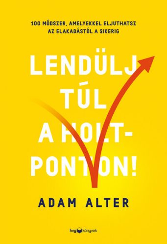 Lendülj túl a holtponton! - Adam Alter