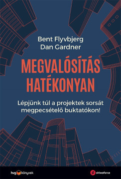 Megvalósítás hatékonyan - Bent Flyvbjerg - Dan Gardner