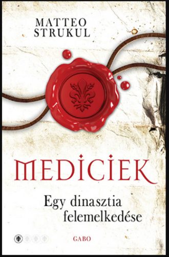 Mediciek - Egy dinasztia felemelkedése - Mediciek 1. - Matteo Strukul