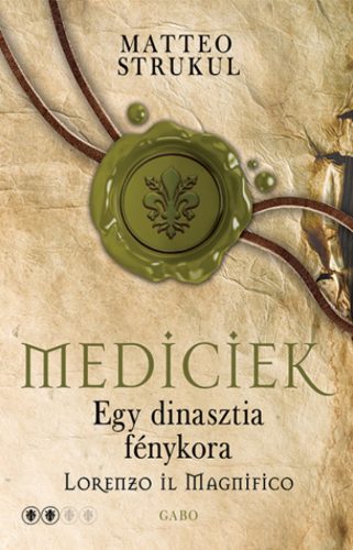 Mediciek - Egy dinasztia fénykora - Matteo Strukul