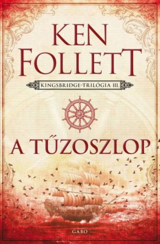 A tűzoszlop - Kingsbridge-sorozat 3. - Ken Follett (2022)