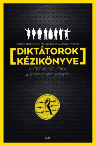 Diktátorok kézikönyve - Bruce Bueno de Mesquita és Alastair Smith