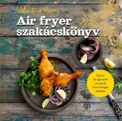 Air fryer szakácskönyv - Valentina Harris