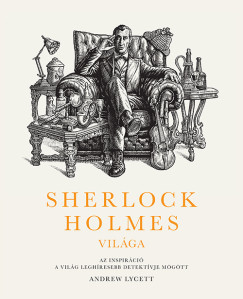 Sherlock Holmes világa - Andrew Lycett