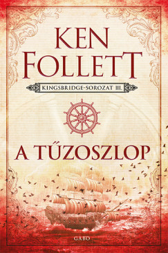 A tűzoszlop - Kingsbridge-sorozat 3. - Ken Follett (2024-es új kiadás)