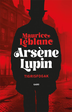 Arsene Lupin - Tigrisfogak - Maurice Leblanc