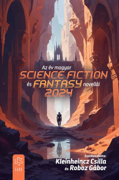 Az év magyar science fiction és fantasynovellái 2024 - Kleinheincz Csilla szerk. - Roboz Gábor szerk.