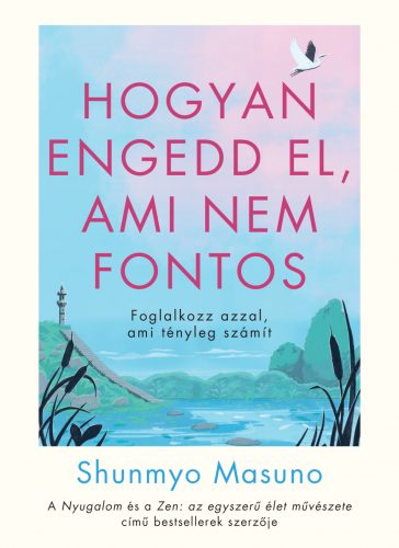 Hogyan engedd el, ami nem fontos - Shunmyo Masuno