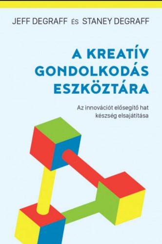 A kreatív gondolkodás eszköztára - Staney Degraff - Jeff Degraff