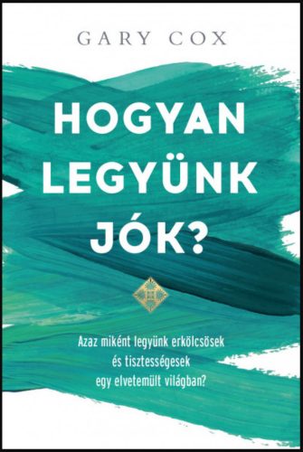 Hogyan legyünk jók? - Gary Cox