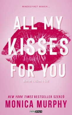 All My Kisses For You - Minden csókom a tiéd - Monica Murphy