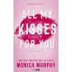 All My Kisses For You - Minden csókom a tiéd - Monica Murphy